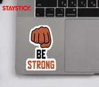 BE STRONG STICKER Premium Vinyl Sticker