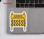 UNDER CONSTRUCTION STICKER Premium Vinyl Sticker