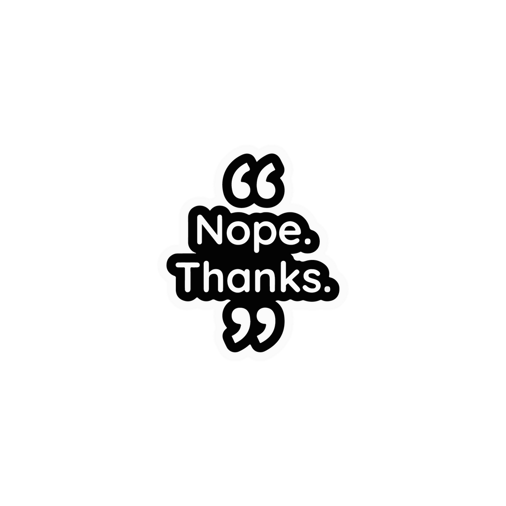NOPE THANKS STICKER Premium Vinyl Sticker