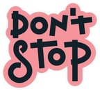 DON'T STOP STICKER Premium Vinyl Sticker